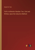 Fish's Arithmetic Number Two. Oral and Written, Upon the Inductive Method 3385315379 Book Cover