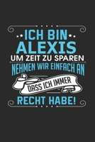 Ich bin Alexis Um Zeit zu sparen nehmen wir einfach an dass ich immer Recht habe!: Notizbuch mit 110 linierten Seiten, als Geschenk ideal, auch als Dekoration verwendbar 1671853822 Book Cover