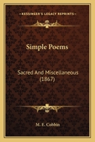 Simple Poems: Sacred And Miscellaneous 1164841882 Book Cover