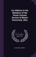 An Address to the Members of the Union Literary Society of Miami University, Ohio 135932674X Book Cover