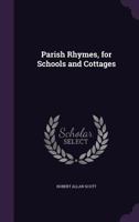 Parish Rhymes, for Schools and Cottages 135871164X Book Cover