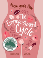 The Empowerment Cycle: Know Your Flow (A Step-by-Step Guide to Chart  Understand Your Menstrual Cycle) 1925946746 Book Cover