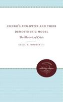 Cicero's Philippics and Their Demosthenic Model: The Rhetoric of Crisis 0807815586 Book Cover