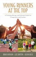 Young Runners at the Top: A Training, Racing, and Lifestyle Guide for Competitors and Coaches 1442270683 Book Cover