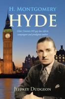 H. Montgomery Hyde: Ulster Unionist MP, Gay Law Reform Campaigner and Prodigious Author 0953928799 Book Cover