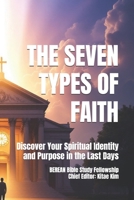 The Seven Types of Faith: Discover Your Spiritual Identity and Purpose in the Last Days (Revelation: Mysteries Made Manifest 1) B0F7GH71SL Book Cover