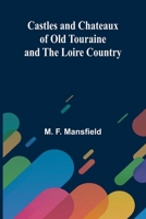 Castles and Chateaux of Old Touraine and the Loire Country 9364730615 Book Cover