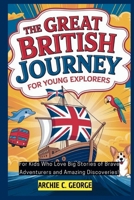 THE GREAT BRITISH JOURNEY FOR YOUNG EXPLORERS B0FR8V8CK3 Book Cover