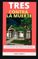 TRES CONTRA LA MUERTE: Una historia que no podras olvidar (Spanish Edition) B08HW421VB Book Cover