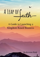 A Leap of Faith: A Guide to Launching A Faith Based Business B0C1GRJ2K2 Book Cover