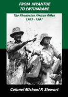 From Inyantue to Entumbane: The Rhodesian African Rifles 1965-1981 1527286894 Book Cover