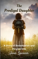 The Prodigal Daughter: A Story of Redemption and Forgiveness 1088220339 Book Cover