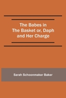 The Babes in the Basket, or Daph and Her Charges 9360469785 Book Cover