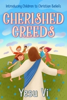 Cherished Creeds: Introducing Children to Christian Beliefs 1456651722 Book Cover