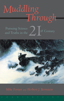 Muddling Through : Pursuing Science and Truths in the Twenty-First Century 1887178481 Book Cover