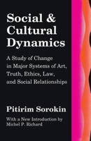 Social and Cultural Dynamics: A Study of Change in Major Systems of Art, Truth, Ethics, Law, and Social Relationships (Social Science Classics Series) 0875580297 Book Cover