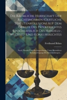 Die Räumliche Herrschaft Der Rechtsnormen (Oertliche Statutenkollision) Auf Dem Gebiete Des Privatrechtes Einschliesslich Des Handels-, Wechsel- Und ... Der Entscheidungen... 102169388X Book Cover