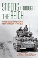 Sabers Through the Reich: World War II Corps Cavalry from Normandy to the Elbe 0813169607 Book Cover