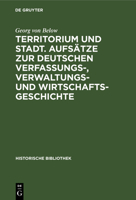Territorium Und Stadt. Aufsatze Zur Deutschen Verfassungs-, Verwaltungs- Und Wirtschaftsgeschichte 1142285804 Book Cover
