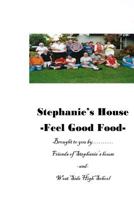 Stephanie's House: -Feel Good Food- 1976577349 Book Cover