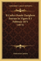 Il Codice Penale Zurighese Entrato In Vigore Il 1 Febbraio 1871 (1873) 1120468744 Book Cover