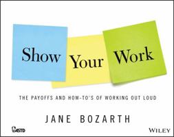 Show Your Work: The Payoffs and How-To's of Working Out Loud 1118863623 Book Cover