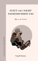 Statt 1001 Nacht - Tausendundein Tag: Weg in die Freiheit (German Edition) 3769302133 Book Cover
