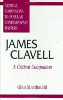 James Clavell: A Critical Companion (Critical Companions to Popular Contemporary Writers) 0313294941 Book Cover