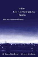 When Self-Consciousness Breaks: Alien Voices and Inserted Thoughts 0262692848 Book Cover