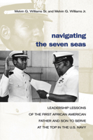 Navigating the Seven Seas: Leadership Lessons of the First African American Father and Son to Serve at Top in the U.S. Navy 1591149606 Book Cover
