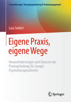 Eigene Praxis, eigene Wege - Herausforderungen und Chancen der Praxisgründung für (junge) PsychotherapeutInnen (Psychotherapie: Therapiegestaltung & Praxismanagement) 3662728877 Book Cover