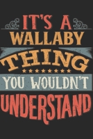 It's A Wallaby Thing You Wouldn't Understand: Gift For Wallaby Lover 6x9 Planner Journal 169838551X Book Cover