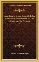 Neuenburg In Seinen Geschichtlichen Und Rechts-Verhaltnissen Zu Der Schweiz Und Zu Preussen (1853) 116020294X Book Cover