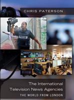 The International Television News Agencies: The World from London 1433110776 Book Cover