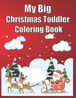 My Big Christmas Toddler Coloring Book: 120 Fun & Simple Coloring Pages For Kids Ages 1-8 Years old B08PM1MC82 Book Cover