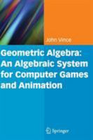 Geometric Algebra: An Algebraic System for Computer Games and Animation 144716878X Book Cover