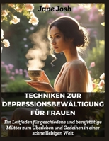 Techniken zur Depressionsbewältigung für Frauen: Ein Leitfaden für geschiedene und berufstätige Mütter zum Überleben und Gedeihen in einer schnelllebigen Welt (German Edition) B0F9T2697W Book Cover