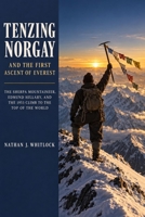 Tenzing Norgay and the First Ascent of Everest: The Sherpa Mountaineer, Edmund Hillary, and the 1953 Climb to the Top of the World B0HJH5Y4TM Book Cover