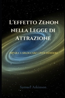 L'effetto Zenon nella Legge di Attrazione: Impara a sbloccare i tuoi desideri B09HG2RXNN Book Cover