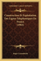 Construction Et Exploitation Des Lignes Telephoniques En France (1903) 1160347018 Book Cover