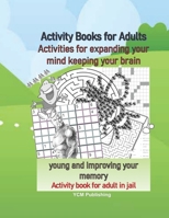 Activity Books for Adults Activities for expanding your mind keeping your brain young and improving your memory Activity book for adult in jail B08NVL67PG Book Cover