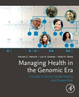 Managing Health in the Genomic Era: A Guide to Family Health History and Disease Risk 0128160152 Book Cover