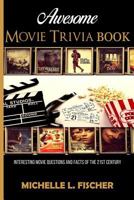 Awesome Movie Trivia: Interesting Movie Questions and Facts of the 21st Century 1795790857 Book Cover