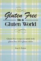 Gluten Free In A Gluten World: Gluten Free recipes that satisfy both gluten free and gluten eaters 1492203327 Book Cover