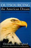 Outsourcing the American Dream: Pain and Pleasure in the Era of Downsizing 0595201482 Book Cover