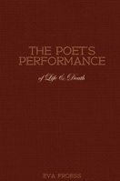 The Poet's Performance of Life & Death 1069105910 Book Cover