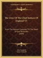 The Lives Of The Chief Justices Of England V5: From The Norman Conquest Till The Death Of Lord Tenterden 1437329977 Book Cover