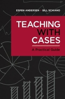 Teaching with Cases: A Practical Guide 1625276265 Book Cover