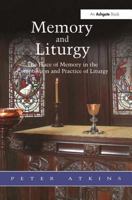 Memory and Liturgy: The Place of Memory in the Composition and Practice of Liturgy (Liturgy, Worship & Society) 0754608697 Book Cover