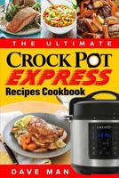 The Ultimate Crock Pot Express Cookbook: Easy and Delicious Crock Pot Express Recipes for Smart People 1983626724 Book Cover